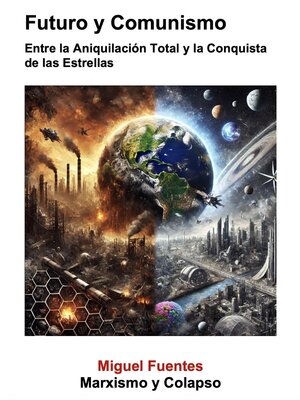 cover image of Futuro y Comunismo. Entre la Aniquilación Total y la Conquista de las Estrellas